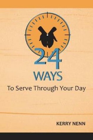 Cover of 24 Ways To Serve Through Your Day