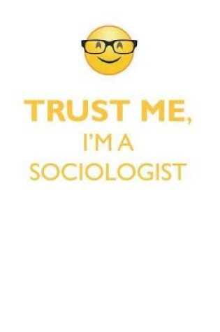 Cover of TRUST ME, I'M A SOCIOLOGIST AFFIRMATIONS WORKBOOK Positive Affirmations Workbook. Includes