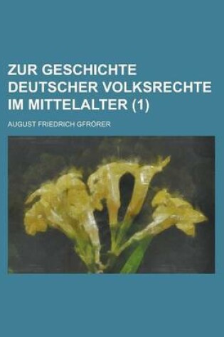 Cover of Zur Geschichte Deutscher Volksrechte Im Mittelalter (1)