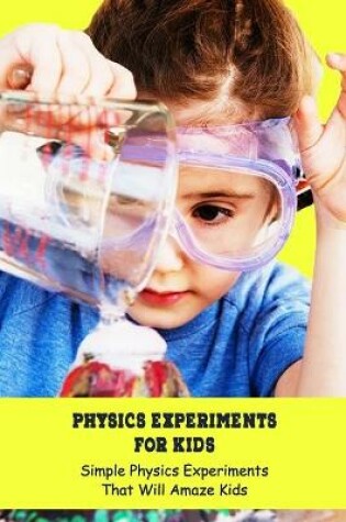 Cover of Physics Experiments for Kids