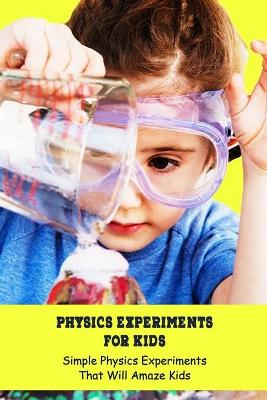 Book cover for Physics Experiments for Kids