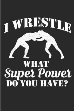 Cover of I wrestle What Super Power Do You Have?