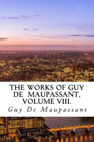 Cover of The Works of Guy de Maupassant, Volume VIII.