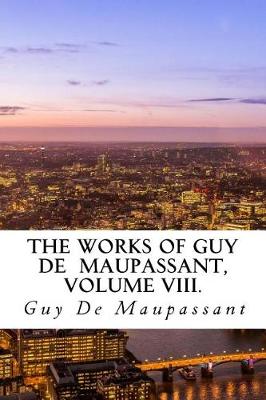 Book cover for The Works of Guy de Maupassant, Volume VIII.