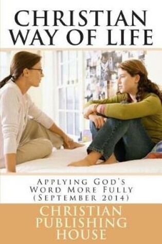 Cover of CHRISTIAN WAY OF LIFE Applying God's Word More Fully (September 2014)