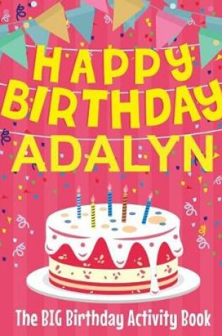 Cover of Happy Birthday Adalyn - The Big Birthday Activity Book