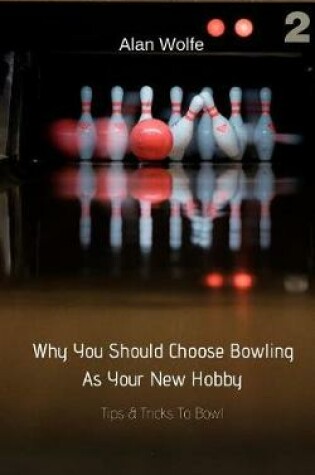 Cover of Why You Should Choose Bowling As Your New Hobby