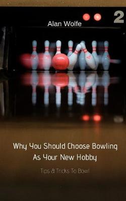 Cover of Why You Should Choose Bowling As Your New Hobby