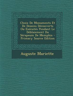 Book cover for Choix de Monuments Et de Dessins Decouverts Ou Executes Pendant Le Deblaiement Du Serapeum de Memphis - Primary Source Edition