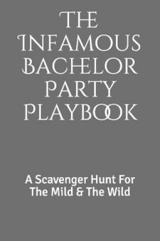 Cover of The Infamous Bachelor Party Playbook