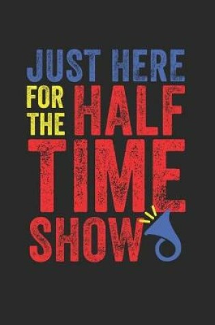 Cover of Just Here for the Half Time Show
