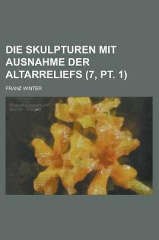 Cover of Die Skulpturen Mit Ausnahme Der Altarreliefs (7, PT. 1)