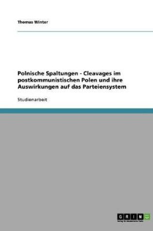 Cover of Polnische Spaltungen - Cleavages im postkommunistischen Polen und ihre Auswirkungen auf das Parteiensystem