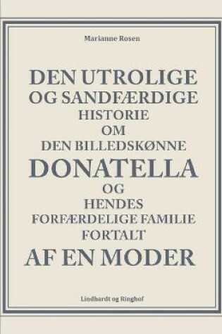 Cover of Den utrolige og sandfærdige historie om den billedskønne Donatella og hendes forfærdelige familie fortalt af en moder