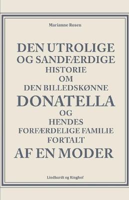 Book cover for Den utrolige og sandfærdige historie om den billedskønne Donatella og hendes forfærdelige familie fortalt af en moder