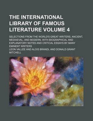 Book cover for The International Library of Famous Literature; Selections from the World's Great Writers, Ancient, Mediaeval, and Modern, with Biographical and Expla