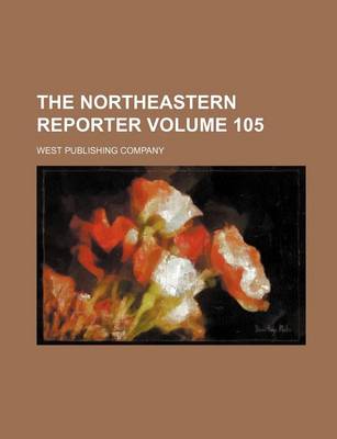 Book cover for The Northeastern Reporter Volume 105