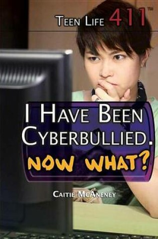 Cover of I Have Been Cyberbullied. Now What?