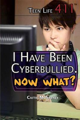 Book cover for I Have Been Cyberbullied. Now What?