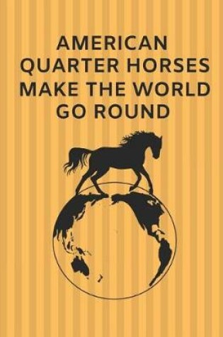 Cover of American Quarter Horses Make the World Go Round