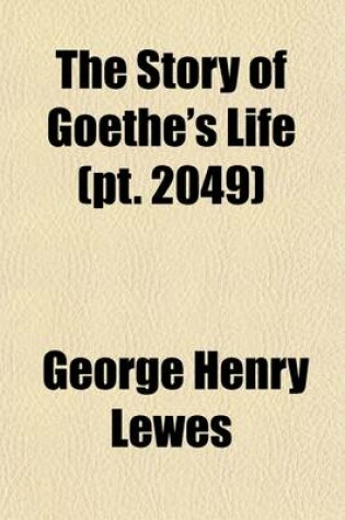 Cover of The Story of Goethe's Life (Volume 2049)