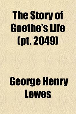Book cover for The Story of Goethe's Life (Volume 2049)