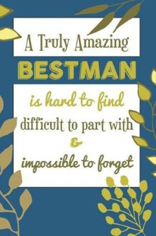 Cover of A Truly Amazing BESTMAN Is Hard To Find Difficult To Part With & Impossible To Forget