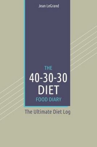 Cover of The 40-30-30 Diet Food Diary