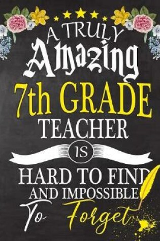 Cover of A Truly Amazing 7th Grade Teacher Is Hard To Find And impossible To Forget