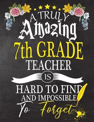 Book cover for A Truly Amazing 7th Grade Teacher Is Hard To Find And impossible To Forget