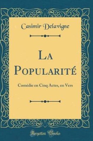 Cover of La Popularité: Comédie en Cinq Actes, en Vers (Classic Reprint)