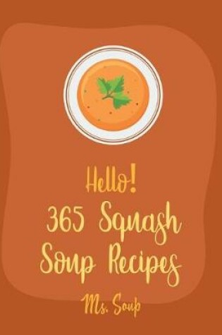 Cover of Hello! 365 Squash Soup Recipes