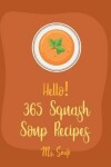 Book cover for Hello! 365 Squash Soup Recipes