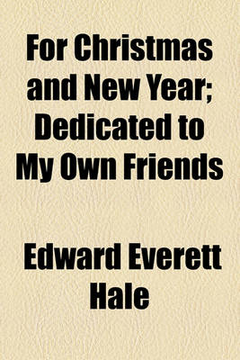 Book cover for For Christmas and New Year; Dedicated to My Own Friends