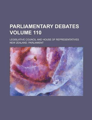 Book cover for Parliamentary Debates; Legislative Council and House of Representatives Volume 110