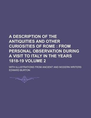 Book cover for A Description of the Antiquities and Other Curiosities of Rome; With Illustrations from Ancient and Modern Writers Volume 2