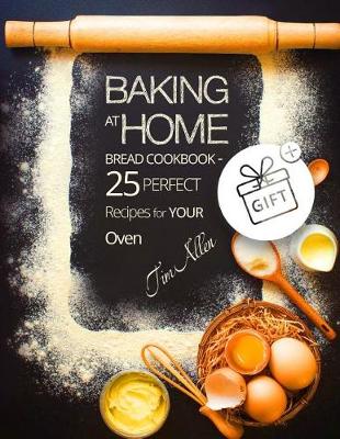 Book cover for Baking at home. Bread cookbook - 25 perfect recipes for your oven.