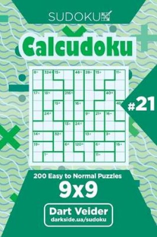 Cover of Sudoku Calcudoku - 200 Easy to Normal Puzzles 9x9 (Volume 21)