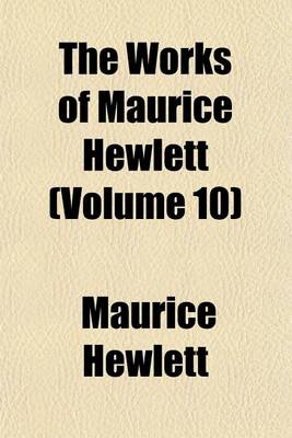 Book cover for The Works of Maurice Hewlett (Volume 10)