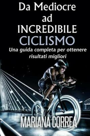 Cover of Ciclismo Da Mediocre ad INCREDIBILE