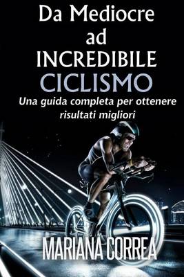 Book cover for Ciclismo Da Mediocre ad INCREDIBILE