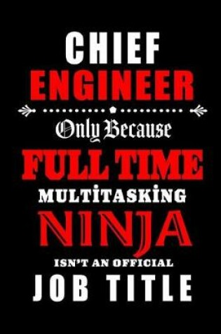 Cover of Chief Engineer-Only Because Full Time Multitasking Ninja Isn't An Official Job Title