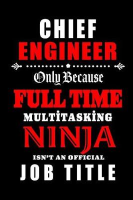 Book cover for Chief Engineer-Only Because Full Time Multitasking Ninja Isn't An Official Job Title