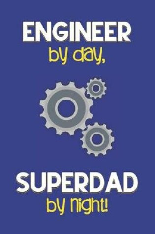 Cover of Engineer by day, Superdad by night!
