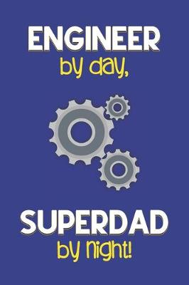 Book cover for Engineer by day, Superdad by night!