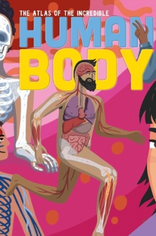 Cover of THE ATLAS OF THE INCREDIBLE HUMAN BODY