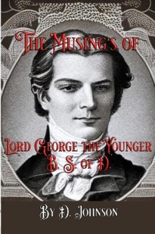 Cover of The Musings of Lord George the Younger, B. S. of D.
