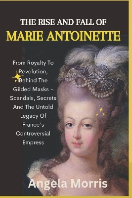 Book cover for The Rise and Fall of Marie Antoinette