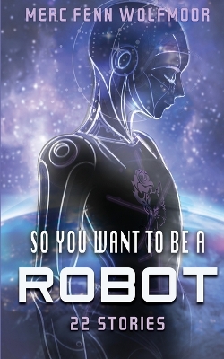 Book cover for So You Want To Be A Robot