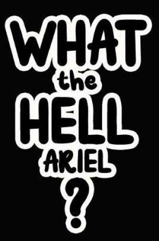 Cover of What the Hell Ariel?